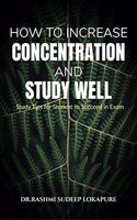 How to Increase Concentration and Study Well: Study Tips for Student to Succeed in Exam