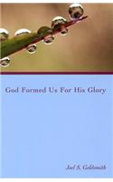 God Formed Us for His Glory