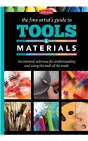 The Fine Artist's Guide to Tools & Materials: An Essential Reference for Understanding and Using the Tools of the Trade