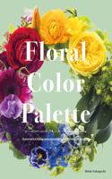 Floral Color Palette: Innovative Color Combinations for Flower Arranging