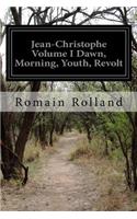 Jean-Christophe Volume I Dawn, Morning, Youth, Revolt