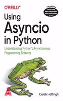 Using Asyncio in Python: Understanding Python's Asynchronous Programming Features