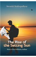 The Rise Of The Setting Sun: Story Of An Ordenary Indian