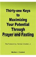 Thirty-One Keys to Maximizing Your Potential Through Prayer and Fasting