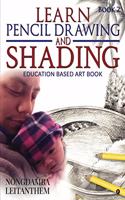 LEARN PENCIL DRAWING AND SHADING - Book 2: Education Based Art Book