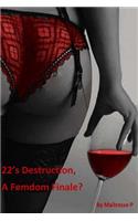 22's Destruction, A Femdom Finale?