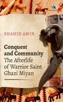 Conquest and Community: The Afterlife of Warrior Saint Ghazi Miyan