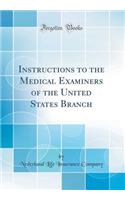 Instructions to the Medical Examiners of the United States Branch (Classic Reprint)