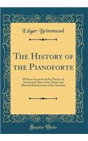 The History of the Pianoforte: With an Account of the Theory of Sound and Also of the Music and Musical Instruments of the Ancients (Classic Reprint)