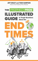 Prophecy Pros' Illustrated Guide to Tough Questions about the End Times