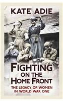 Fighting on the Home Front: The Legacy of Women in World War One