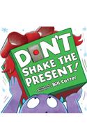 Don't Shake the Present!