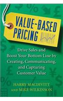 Value-Based Pricing: Drive Sales and Boost Your Bottom Line by Creating, Communicating and Capturing Customer Value