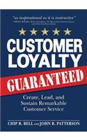 Customer Loyalty, Guaranteed: Create, Lead, and Sustain Remarkable Customer Service