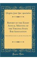 Report of the Eight Annual Meeting of the Virginia State Bar Association: Held at Old Point Comfort, Va., July 14th, 15th and 16th, 1896 (Classic Reprint)