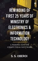 REWINDING OF FIRST 25 YEARS OF MINISTRY OF ELECTRONICS & INFORMATION TECHNOLOGY: A PERSPECTIVE ON COMPUTER & SOFTWARE