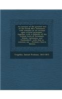 An Account of the Printed Text of the Greek New Testament, with Remarks on Its Revision Upon Critical Principles: Together with a Collation of the Cr