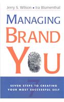 Managing Brand You: Seven Steps to Creating Your Most Successful Self