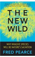 The New Wild: Why Invasive Species Will Be Nature's Salvation