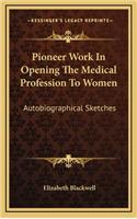 Pioneer Work In Opening The Medical Profession To Women