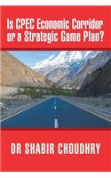 Is CPEC Economic Corridor or a Strategic Game Plan?