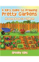 Kid's Guide to Drawing Pretty Gardens