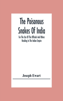 Poisonous Snakes Of India. For The Use Of The Officials And Others Residing In The Indian Empire