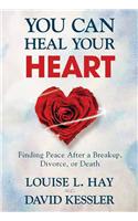 You Can Heal Your Heart: Finding Peace After A Breakup, Divorce Or Death