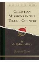 Christian Missions in the Telugu Country (Classic Reprint)