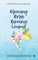 Blooming Roses; Ripening Lemons: A Poetic Journey of the Soul