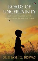 Roads of Uncertainty: A Journey Through Life's Unimaginable Twists and Turns