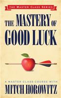 Mastery of Good Luck (Master Class Series)