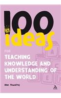 100 Ideas for Teaching Knowledge and Understanding of the World