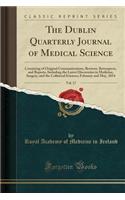 The Dublin Quarterly Journal of Medical Science, Vol. 17: Consisting of Original Communications, Reviews, Retrospects, and Reports, Including the Latest Discoveries in Medicine, Surgery, and the Collateral Sciences; February and May, 1854