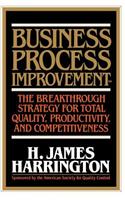 Business Process Improvement: The Breakthrough Strategy for Total Quality, Productivity, and Competitiveness