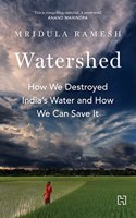 Watershed: How We Destroyed India's Water and How We Can Save It