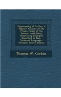 Engineering of To-Day: A Popular Account of the Present State of the Science, with Many Interesting Examples Described in Non-Technical Language