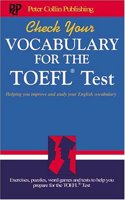 Check Your Vocabulary for the TOEFL Test: Helping You Improve and Study Your English. Exercises, Puzzles, Word Games and Tests to Help You Prepare