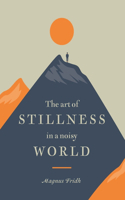 The Art of Stillness in a Noisy World