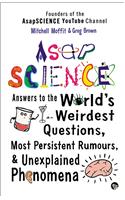 ASAP Science : Answers to the World's Wierdest Questions, Most Persistent Rumours and Unexplained Phenomena