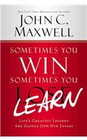 Sometimes You Win--Sometimes You Learn: Life's Greatest Lessons Are Gained from Our Losses