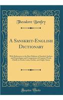 A Sanskrit-English Dictionary: With References to the Best Editions of Sanskrit Authors and Etymologies and Comparisons of Cognate Words Chiefly in Greek, Latin, Gothic, and Anglo-Saxon (Classic Reprint)