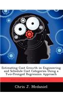 Estimating Cost Growth in Engineering and Schedule Cost Categories Using a Two-Pronged Regression Approach