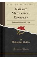 Railway Mechanical Engineer: Index to Volume 95, 1921 (Classic Reprint)