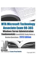 MTA Microsoft Technology Associate Exam 98-365 Windows Server Administration Fundamentals ExamFOCUS Study Notes & Review Questions 2015 Edition