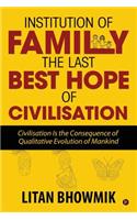 Institution of Family, The Last Best Hope of Civilisation