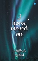 I Never Moved on