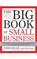 The Big Book of Small Business: You Don't Have to Run Your Business by the Seat of Your Pants