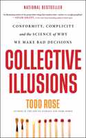 Collective Illusions : Conformity, Complicity, and the Science of Why We Make Bad Decisions