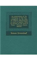 An Examination of the Testimony of the Four Evangelists, by the Rules of Evidence Administered in Courts of Justice. with an Account of the Trial of Jesus